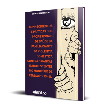 Capa de Conhecimentos e práticas dos profissionais de Saúde da Família diante da violência doméstica contra crianças e adolescentes no município de Teresópolis - RJ